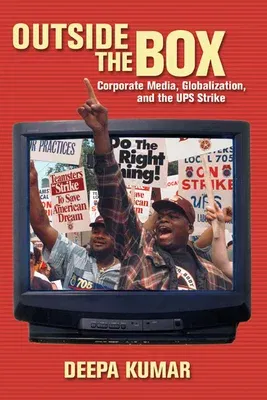 Outside the Box: Corporate Media, Globalization, and the UPS Strike