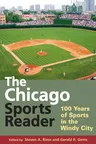 The Chicago Sports Reader: 100 Years of Sports in the Windy City