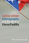 Latino Urban Ethnography and the Work of Elena Padilla