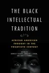 The Black Intellectual Tradition: African American Thought in the Twentieth Century Volume 1