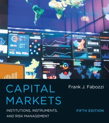 Capital Markets, Fifth Edition: Institutions, Instruments, and Risk Management