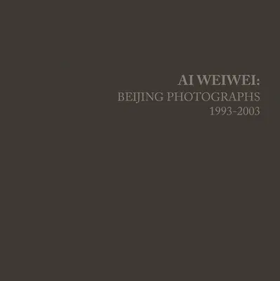 AI Weiwei: Beijing Photographs, 1993-2003