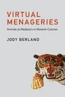 Virtual Menageries: Animals as Mediators in Network Cultures