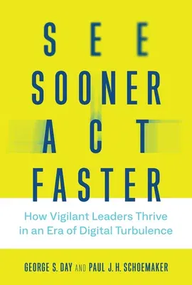 See Sooner, Act Faster: How Vigilant Leaders Thrive in an Era of Digital Turbulence