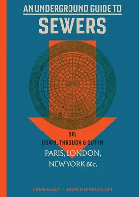 An Underground Guide to Sewers: Or: Down, Through and Out in Paris, London, New York, &c.