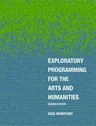 Exploratory Programming for the Arts and Humanities, Second Edition