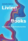 Living Books: Experiments in the Posthumanities