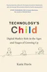 Technology's Child: Digital Media's Role in the Ages and Stages of Growing Up