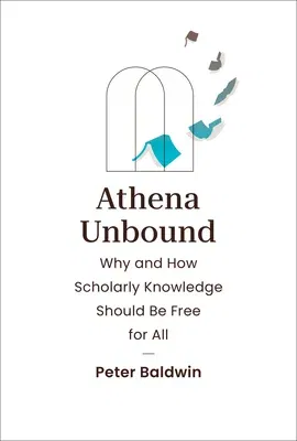 Athena Unbound: Why and How Scholarly Knowledge Should Be Free for All