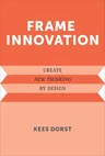 Frame Innovation: Create New Thinking by Design