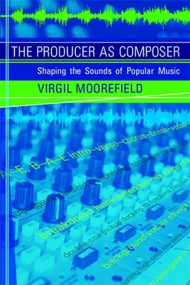 The Producer as Composer: Shaping the Sounds of Popular Music