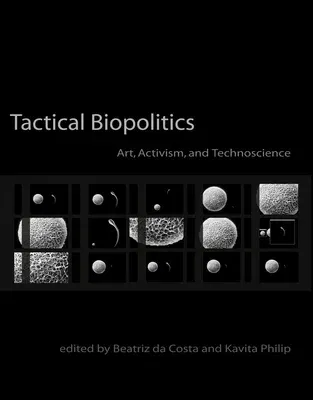 Tactical Biopolitics: Art, Activism, and Technoscience