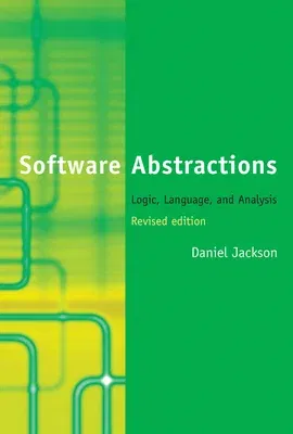 Software Abstractions, Revised Edition: Logic, Language, and Analysis