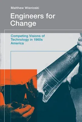 Engineers for Change: Competing Visions of Technology in 1960s America