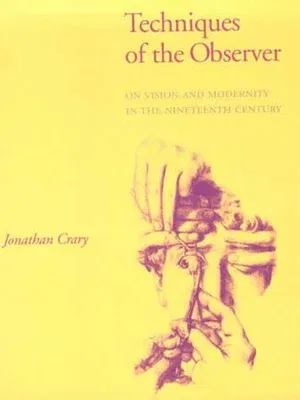 Techniques of the Observer: On Vision and Modernity in the Nineteenth Century (Revised)