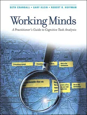 Working Minds: A Practitioner's Guide to Cognitive Task Analysis