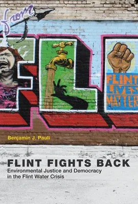 Flint Fights Back: Environmental Justice and Democracy in the Flint Water Crisis