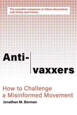 Anti-Vaxxers: How to Challenge a Misinformed Movement