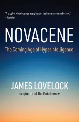 Novacene: The Coming Age of Hyperintelligence