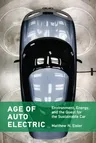 Age of Auto Electric: Environment, Energy, and the Quest for the Sustainable Car