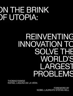 On the Brink of Utopia: Reinventing Innovation to Solve the World's Largest Problems