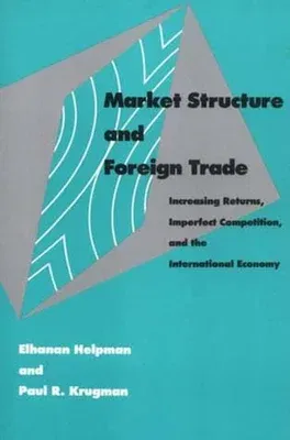 Market Structure and Foreign Trade: Increasing Returns, Imperfect Competition, and the International Economy (Revised)