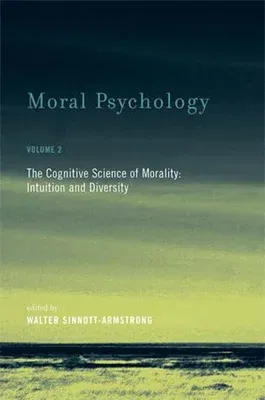 Moral Psychology: The Cognitive Science of Morality: Intuition and Diversity