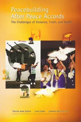 Peacebuilding After Peace Accords: The Challenges of Violence, Truth and Youth