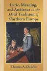 Lyric, Meaning, and Audience in the Oral Tradition of Northern Europe