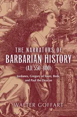 The Narrators of Barbarian History (A.D. 550-800): Jordanes, Gregory of Tours, Bede, and Paul the Deacon