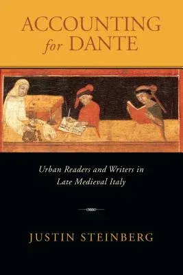 Accounting for Dante: Urban Readers and Writers in Late Medieval Italy