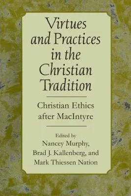 Virtues and Practices in the Christian Tradition: Christian Ethics After MacIntyre