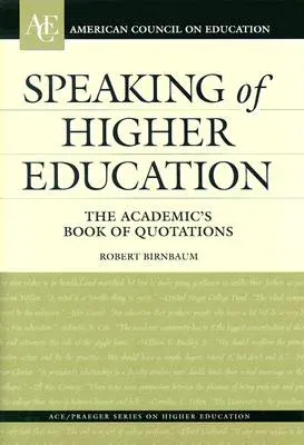 Speaking of Higher Education: The Academic's Book of Quotations