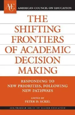 The Shifting Frontiers of Academic Decision Making: Responding to New Priorities, Following New Pathways