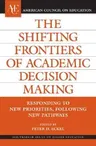 The Shifting Frontiers of Academic Decision Making: Responding to New Priorities, Following New Pathways