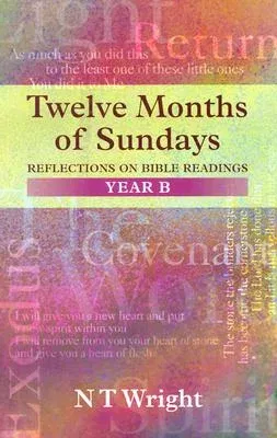 Twelve Months of Sundays Year B: Reflections On Bible Readings