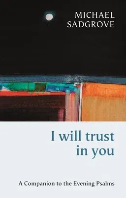 I Will Trust in You: A Companion to the Evening Psalms