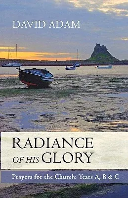 Radiance of His Glory - Prayers for the Church: Years A, B and C