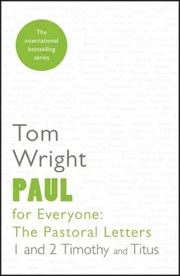 Paul for Everyone: The Pastoral Letters: 1 and 2 Timothy and Titus