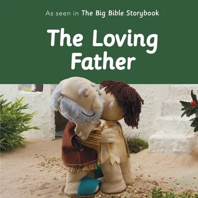 The Loving Father: As Seen in the Big Bible Storybook