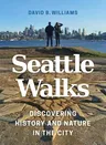 Seattle Walks: Discovering History and Nature in the City