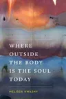 Where Outside the Body Is the Soul Today