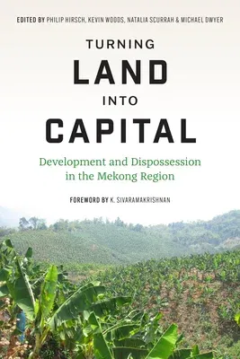 Turning Land Into Capital: Development and Dispossession in the Mekong Region