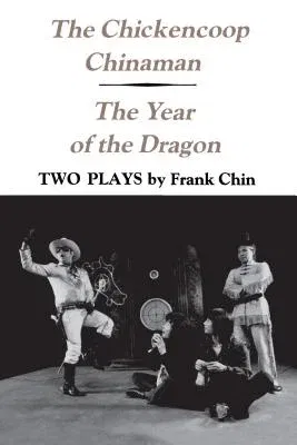 The Chickencoop Chinaman and The Year of the Dragon: Two Plays