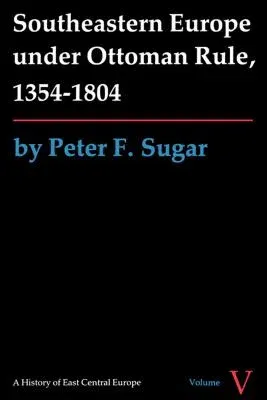 Southeastern Europe Under Ottoman Rule, 1354-1804