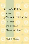 Slavery and Abolition in the Ottoman Middle East