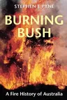 Burning Bush: A Fire History of Australia (Revised)