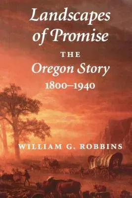 Landscapes of Promise: The Oregon Story, 1800-1940 (Revised)