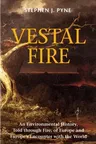 Vestal Fire: An Environmental History, Told through Fire, of Europe and Europe's Encounter with the World