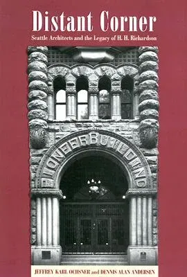 Distant Corner: Seattle Architects and the Legacy of H. H. Richardson